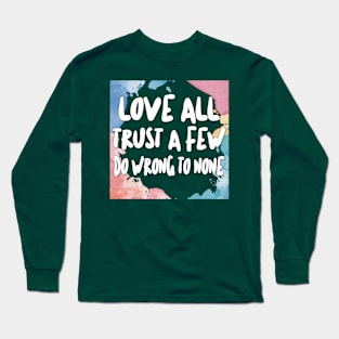 Love All - Trust A Few - Do Wrong To None Long Sleeve T-Shirt